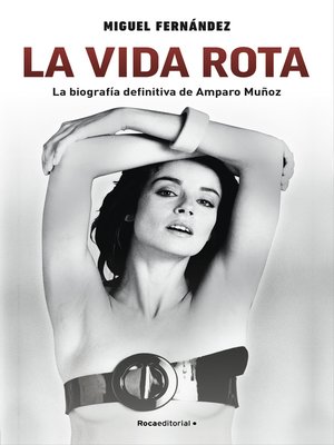 cover image of La vida rota. La biografía definitiva de Amparo Muñoz